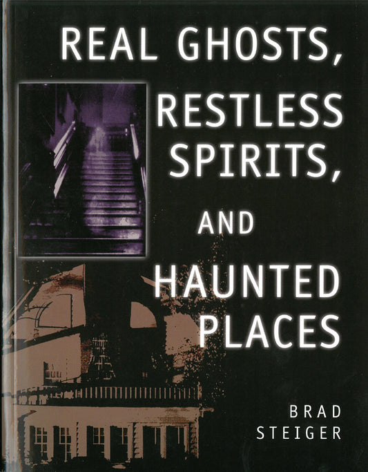 Real Ghosts, Restless Spirits, and Haunted Places