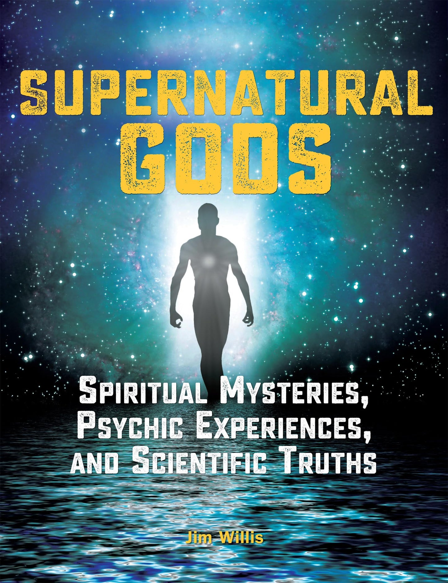 Supernatural Gods: Spiritual Mysteries, Psychic Experiences, and Scientific Truths (The Real Unexplained! Collection)