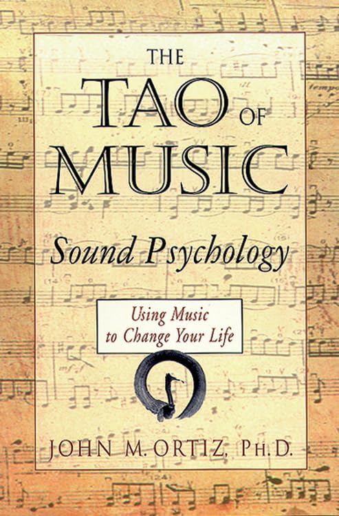 The Tao of Music: Sound Psychology Using Music to Change Your Life - 9832