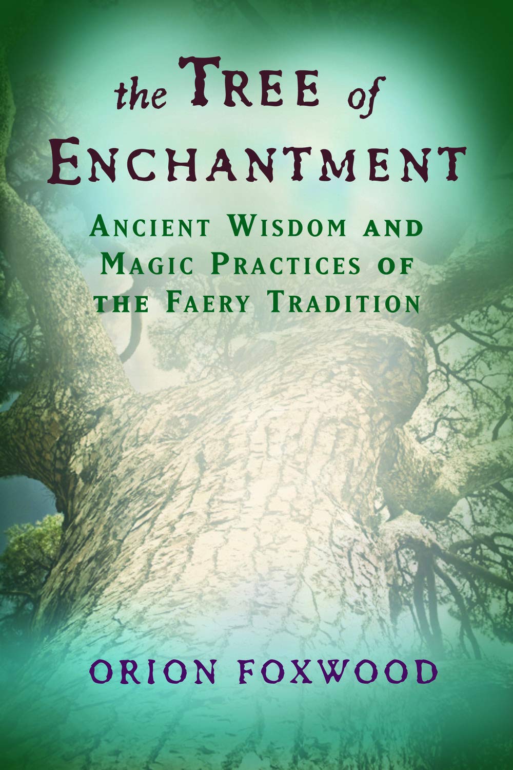 Tree of Enchantment: Ancient Wisdom and Magic Practices of the Faery Tradition - 2272