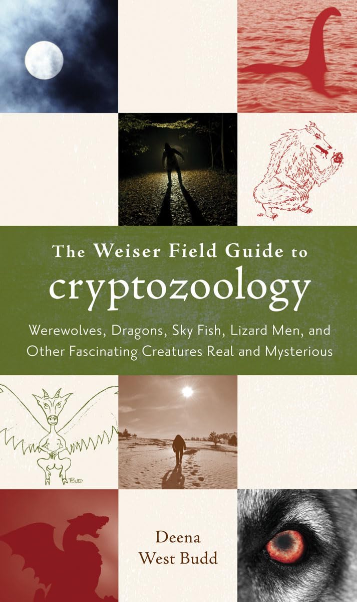 The Weiser Field Guide to Cryptozoology: Werewolves, Dragons, Skyfish, Lizard Men, and Other Fascinating Creatures Real and Mysterious - 9086