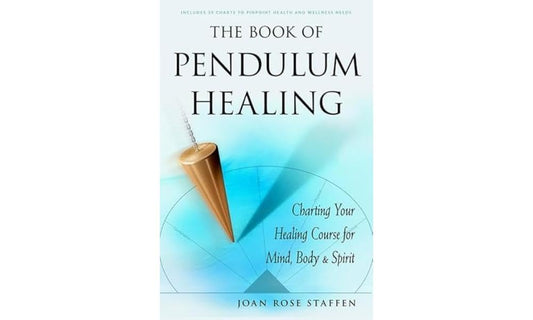 The Book of Pendulum Healing: Charting Your Healing Course for Mind, Body, & Spirit