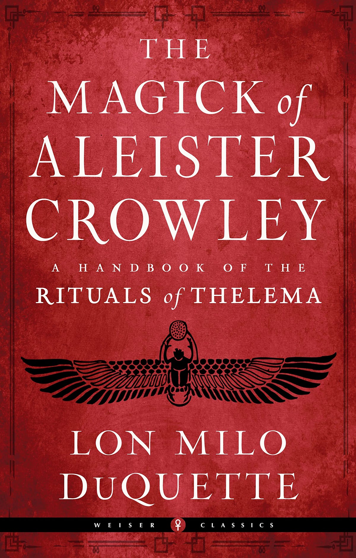 The Magick of Aleister Crowley: A Handbook of the Rituals of Thelema (Weiser Classics Series)