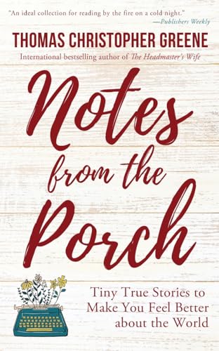 Notes from the Porch: Tiny True Stories to Make You Feel Better about the World - 5659