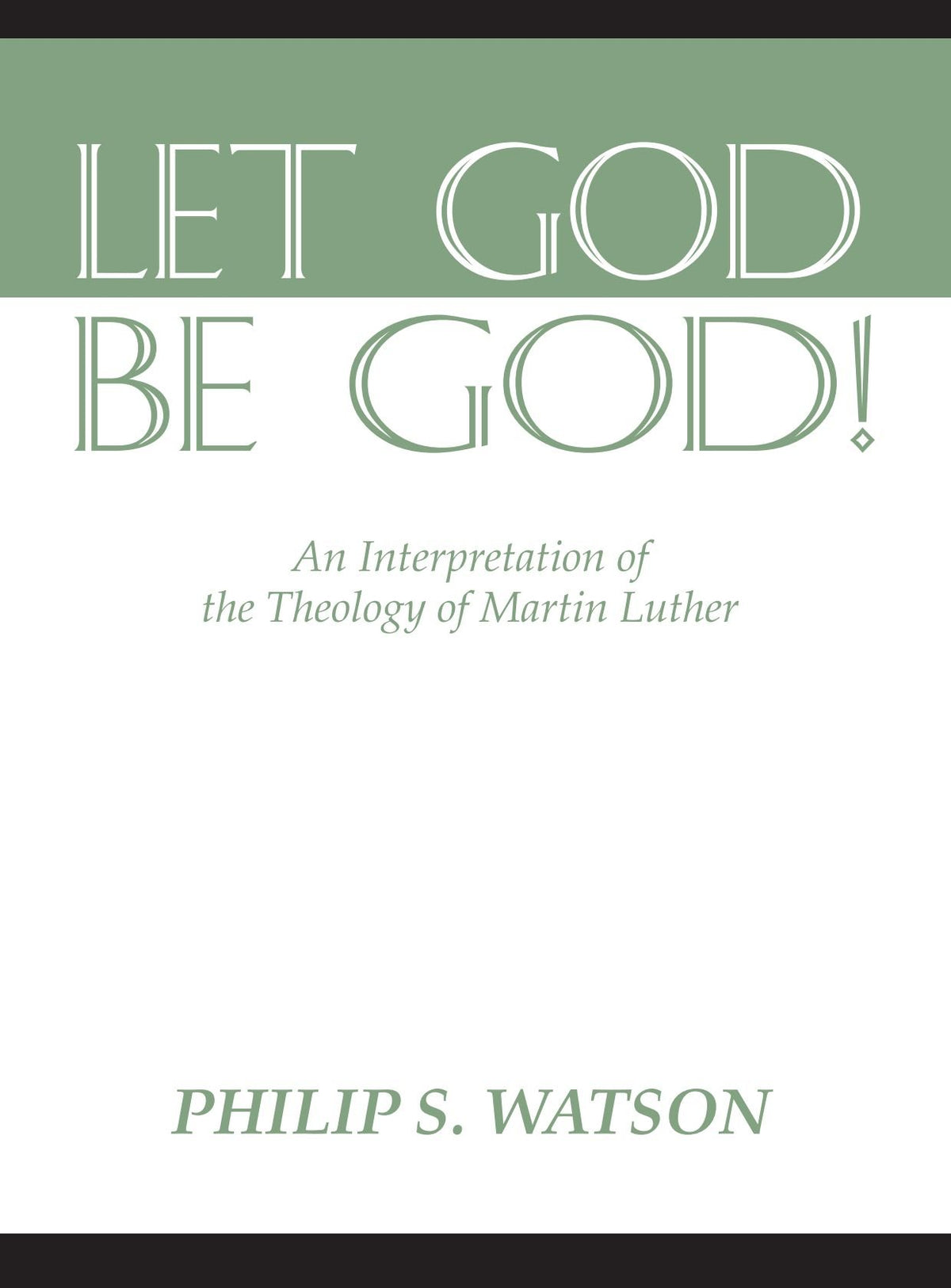 Let God Be God!: An Interpretation of the Theology of Martin Luther