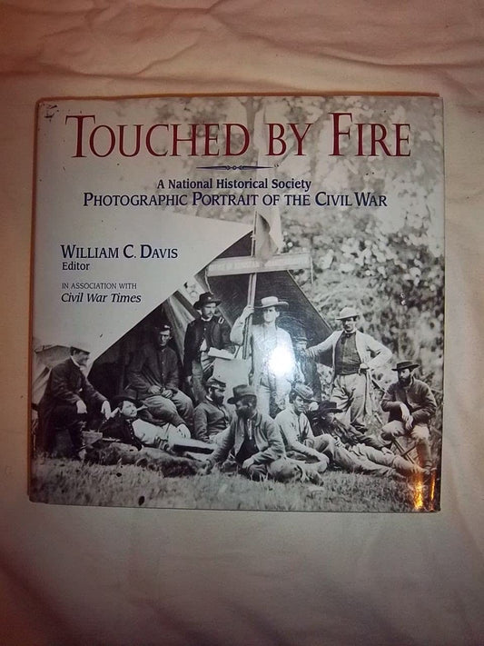 Touched by Fire: A National Historical Society Photographic Portrait of the Civil War