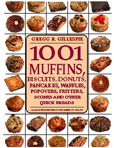 1001 Muffins, Biscuits, Doughnuts, Pancakes, Waffles, Popovers, Fritters, Scones and Other Quick Breads - 3734