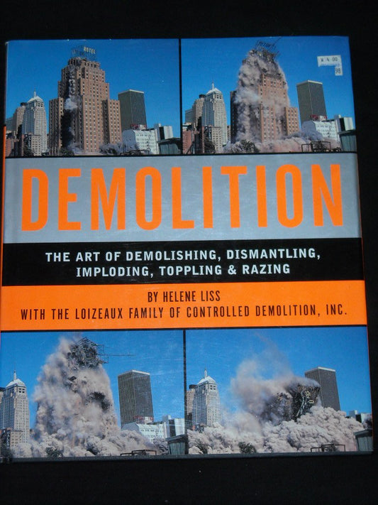 Demolition: The Art of Demolishing, Dismantling, Imploding, Toppling and Razing