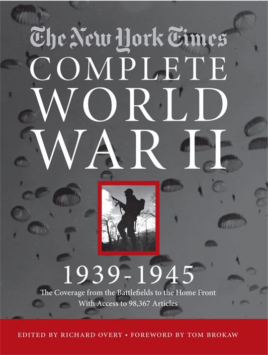 NEW YORK TIMES COMPLETE WORLD WAR II: All the Coverage from the Battlefields and the Home Front - 9621