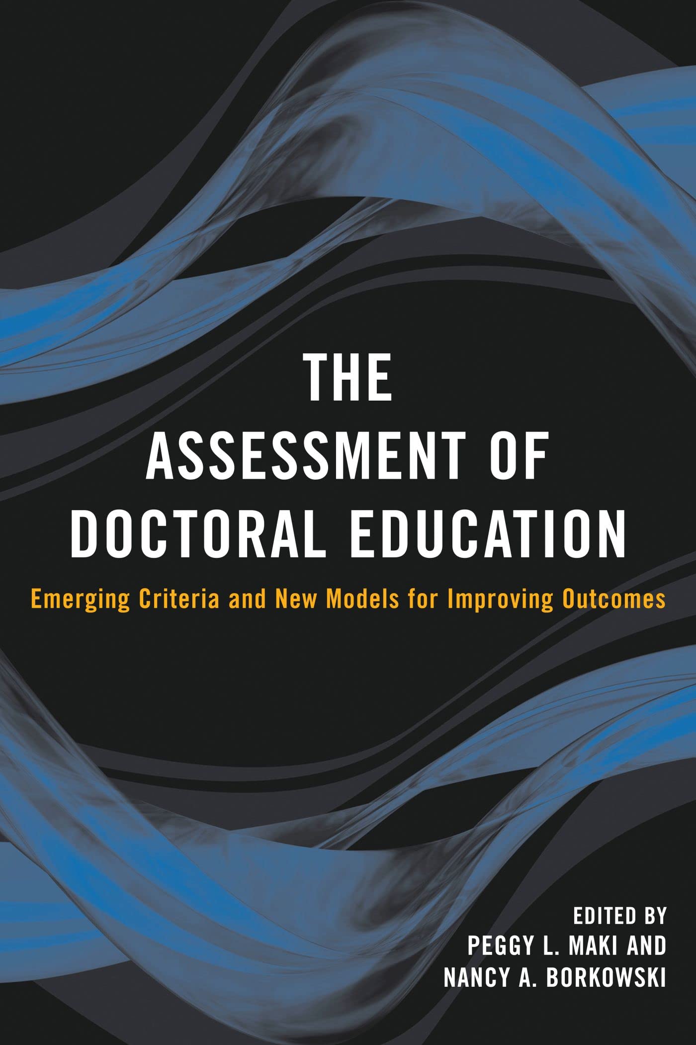 The Assessment of Doctoral Education [OP]: Emerging Criteria and New Models for Improving Outcomes