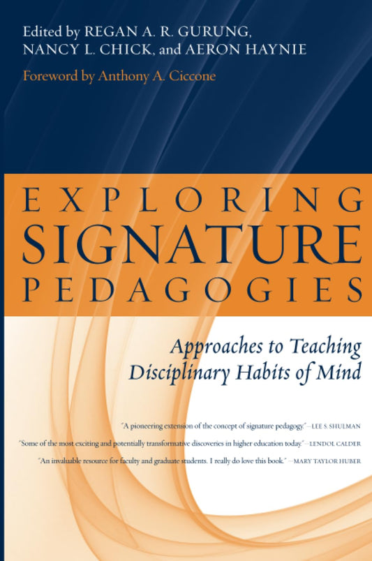 Exploring Signature Pedagogies: Approaches to Teaching Disciplinary Habits of Mind