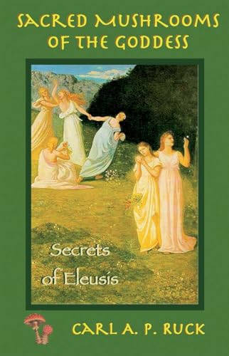 Sacred Mushrooms of the Goddess: Secrets of Eleusis