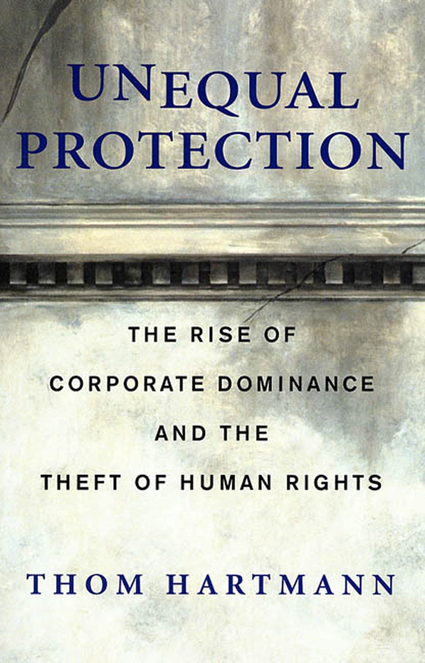 Unequal Protection: The Rise of Corporate Dominance and the Theft of Human Rights - 6404
