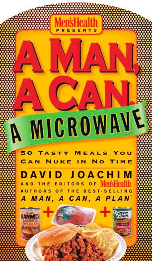 A Man, a Can, a Microwave: 50 Tasty Meals You Can Nuke in No Time: A Cookbook (Man, a Can Series) - 1840