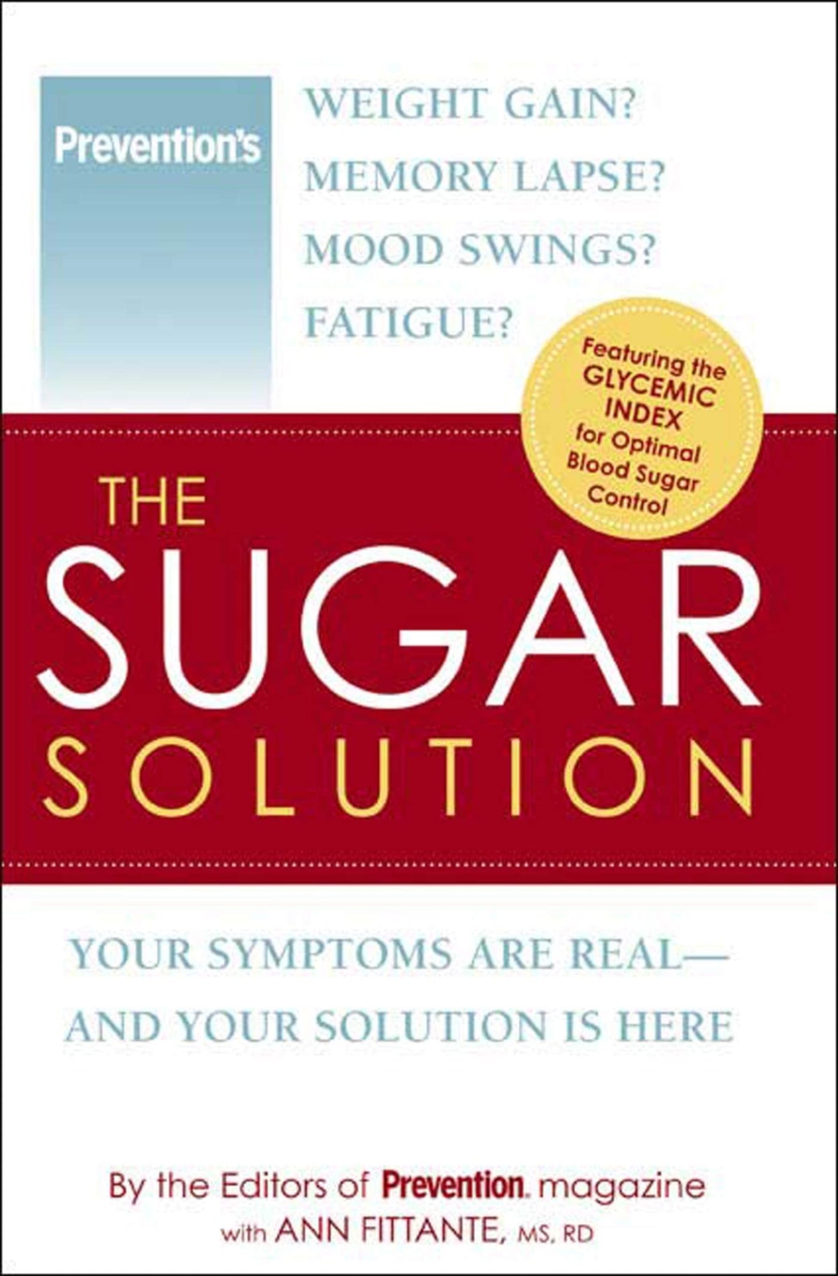 The Sugar Solution: Weight Gain? Memory Lapses? Mood Swings? Fatigue? Your Symptoms Are Real - And Your Solution is Here