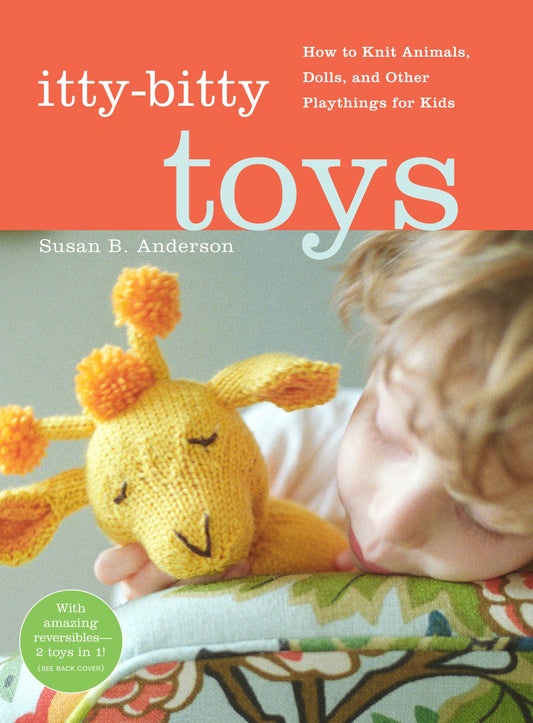 Itty-Bitty Toys: How to Knit Animals, Dolls, and Other Playthings for Kids - 3488