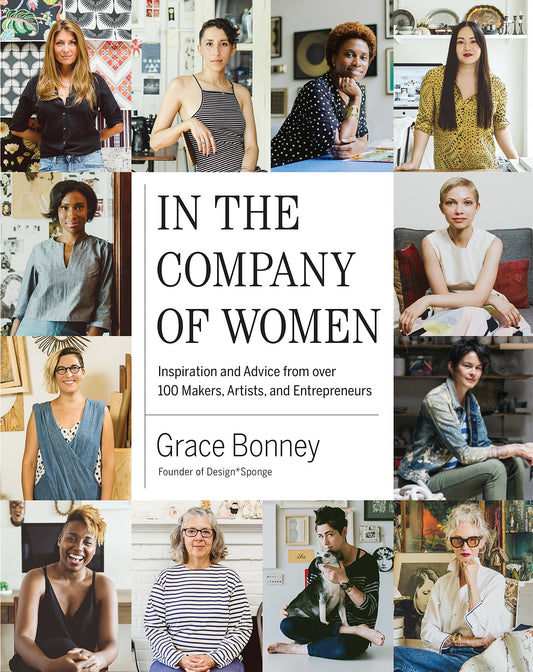 In the Company of Women: Inspiration and Advice from over 100 Makers, Artists, and Entrepreneurs - 6544