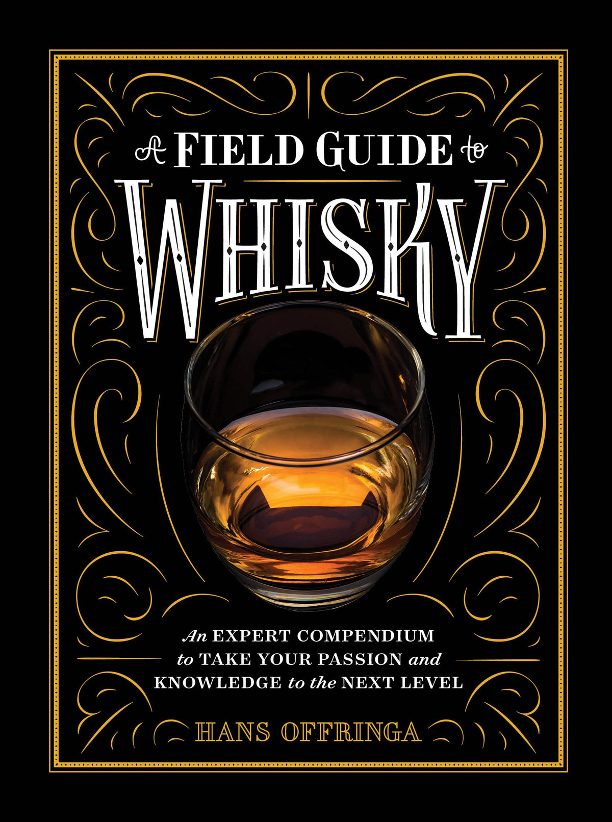 A Field Guide to Whisky: An Expert Compendium to Take Your Passion and Knowledge to the Next Level (Revised and Updated)