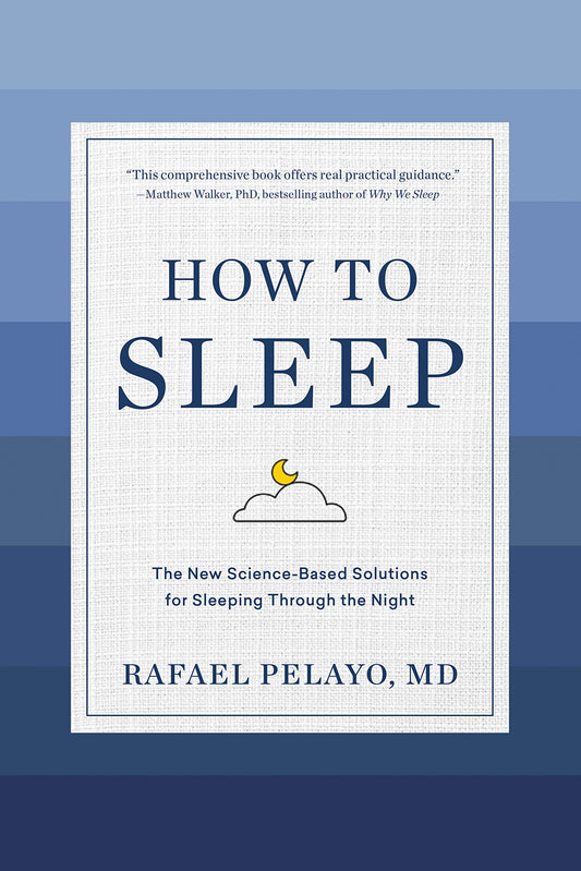 How to Sleep: The New Science-Based Solutions for Sleeping Through the Night - 7307