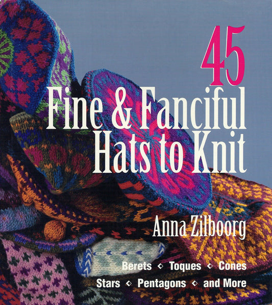 45 Fine & Fanciful Hats to Knit: Berets, Toques, Cones, Stars, Pentagons, and More - 6184