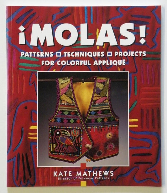 Molas!: Patterns, Techniques, Projects for Colorful Applique