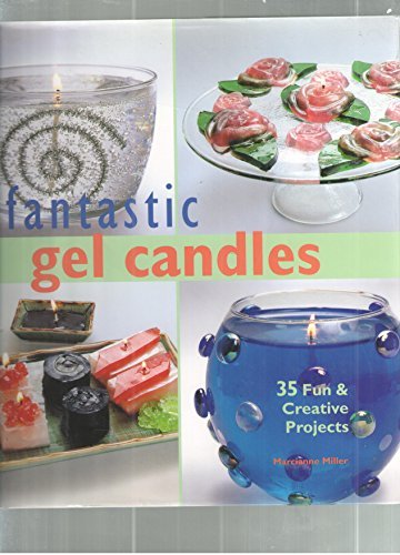 Fantastic Gel Candles: 35 Fun & Creative Projects