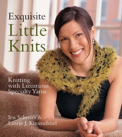 Exquisite Little Knits: Hand-Knitting With Luxurious Specialty Yarns