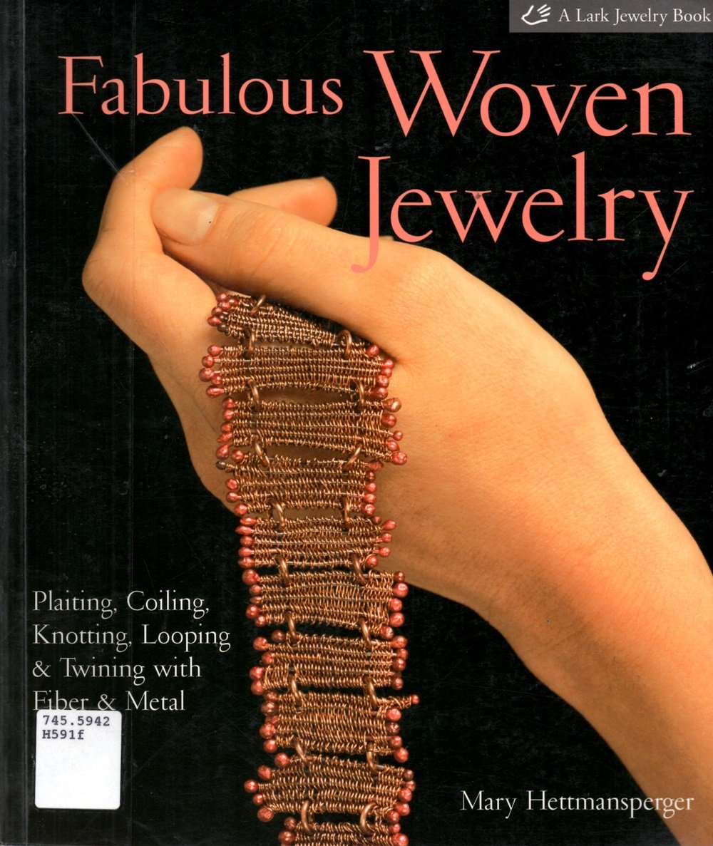 Fabulous Woven Jewelry: Plaiting, Coiling, Knotting, Looping & Twining with Fiber & Metal