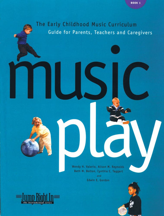 Music Play: The Early Childhood Music Curriculum Guide for Parents, Teachers & Caregivers
