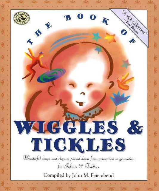 The Book of Wiggles & Tickles: Wonderful Songs and Rhymes Passed Down from Generation to Generation for Infants & Toddlers (First Steps in Music series)