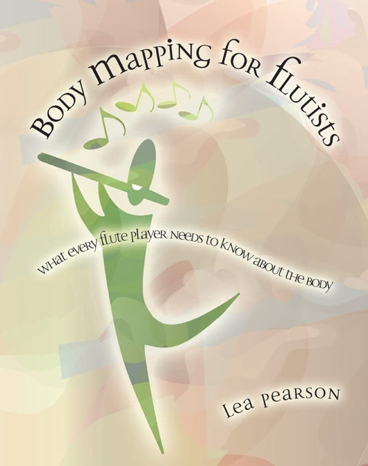 Body Mapping for Flutists: What Every Flute Player Needs to Know About the Body - 3241