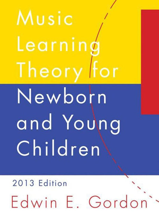 A Music Learning Theory for Newborn and Young Children: 2013 Edition/G3487 - 8488