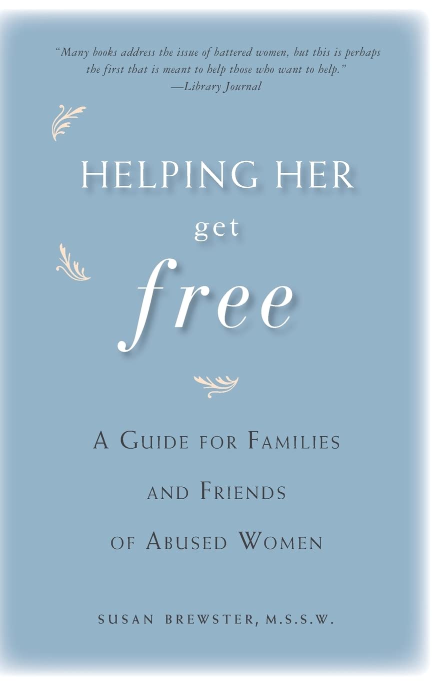 Helping Her Get Free: A Guide for Families and Friends of Abused Women