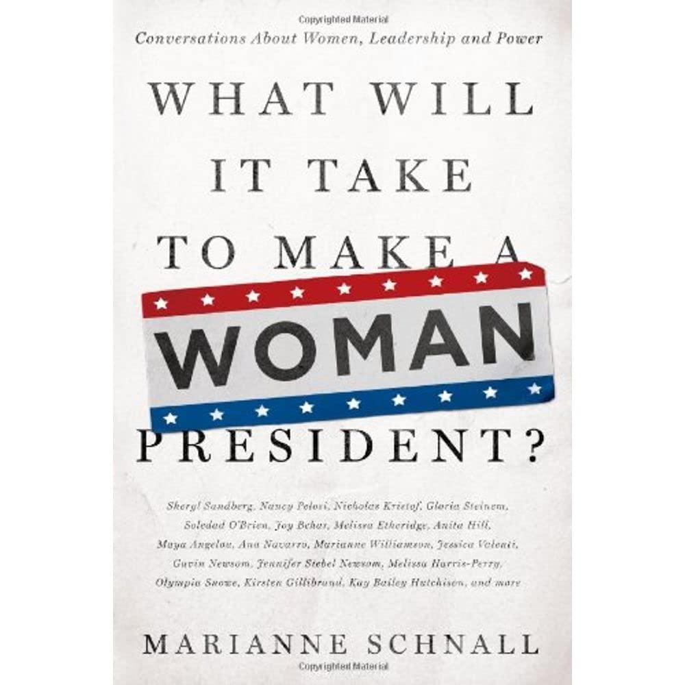 What Will It Take to Make A Woman President?: Conversations About Women, Leadership and Power