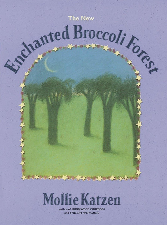 The New Enchanted Broccoli Forest: [A Cookbook] (Mollie Katzen's Classic Cooking (Paperback)) - 5687