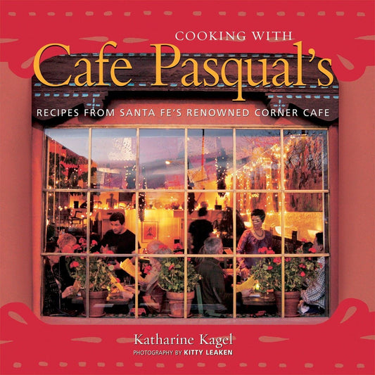 Cooking with Cafe Pasqual's: Recipes from Santa Fe's Renowned Corner Cafe [A Cookbook] - 8868