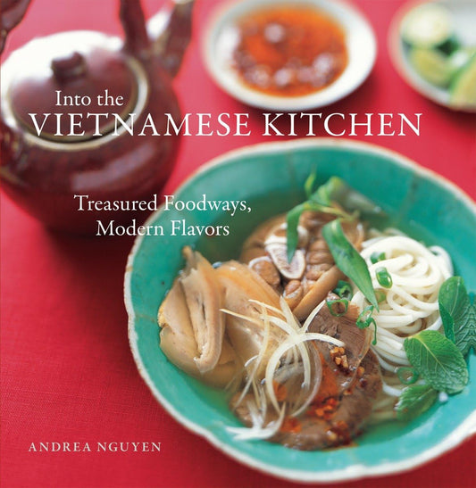 Into the Vietnamese Kitchen: Treasured Foodways, Modern Flavors - 1776