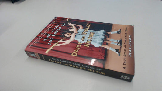 The Lives and Loves of Daisy and Violet Hilton: A True Story of Conjoined Twins