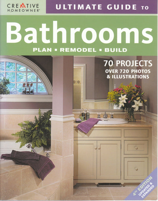 Ultimate Guide to Bathrooms: Plan, Remodel, Build (Creative Homeowner Ultimate Guide To. . .)