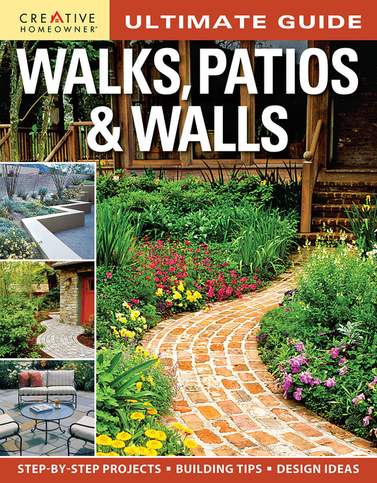Ultimate Guide: Walks, Patios & Walls (Creative Homeowner) Design Ideas with Step-by-Step DIY Instructions and More Than 500 Photos for Brick, Mortar, Concrete, Flagstone, & Tile (Ultimate Guides) - 2851