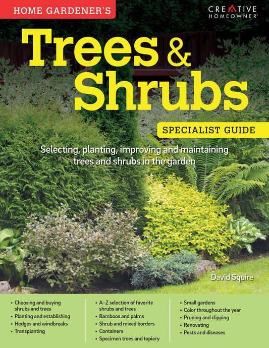 Home Gardener's Trees & Shrubs: Selecting, Planting, Improving and Maintaining Trees and Shrubs in the Garden (Creative Homeowner) (Specialist Guide) - 4064