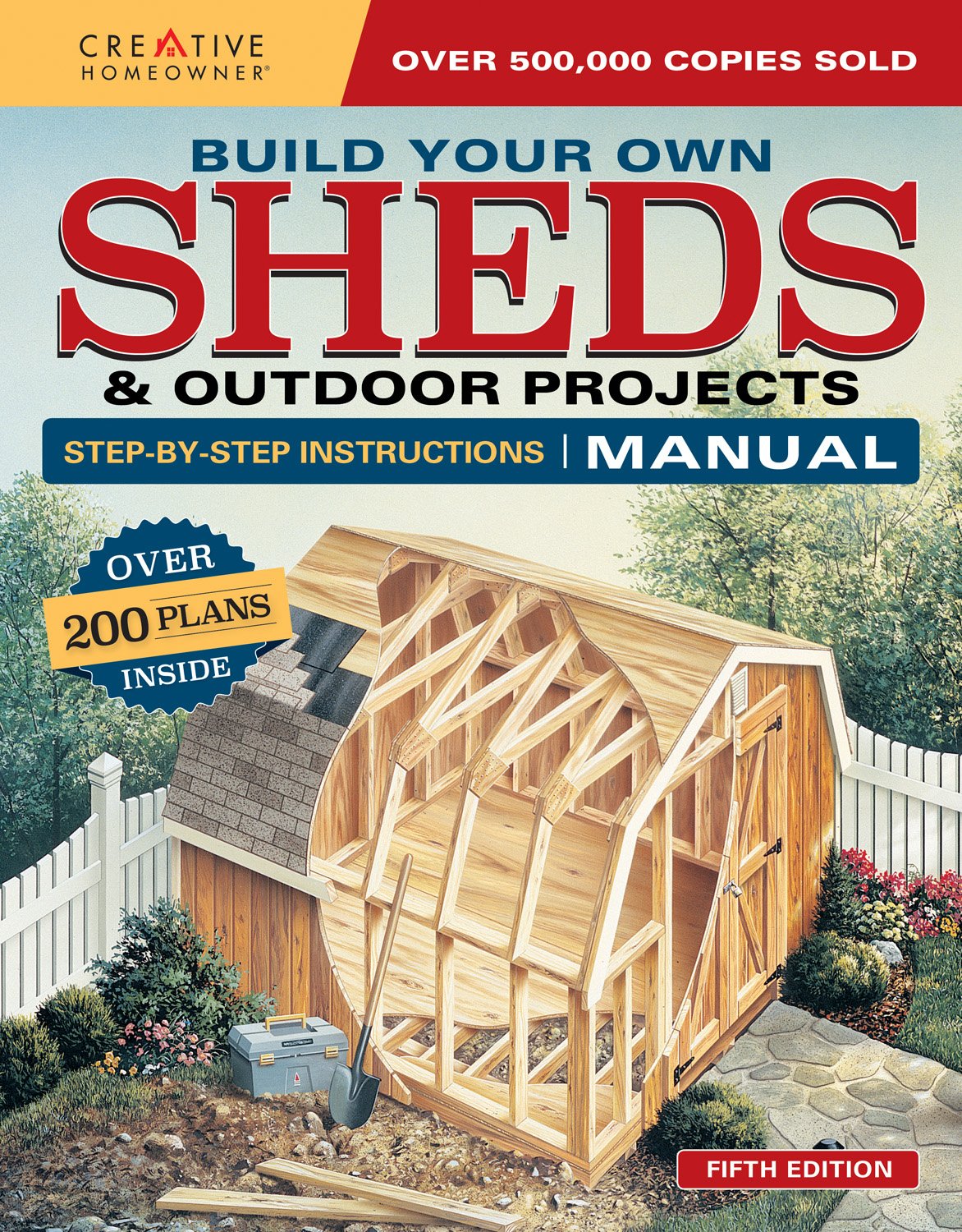 Build Your Own Sheds & Outdoor Projects Manual, Fifth Edition: Step-by-Step Instructions (Creative Homeowner) Catalog of Plans for Ordering; Ideas & Construction Tips for Studios, Gazebos, and Cabins