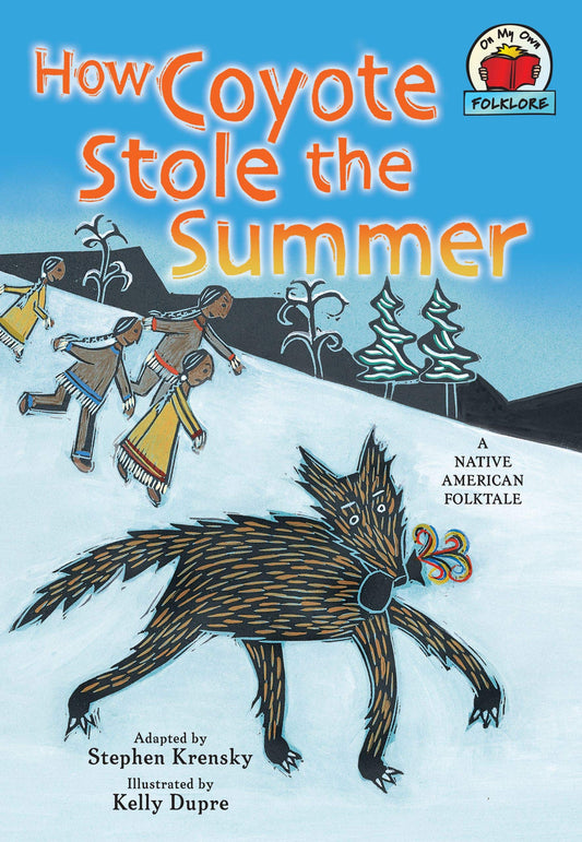 How Coyote Stole the Summer: [A Native American Folktale] (On My Own Folklore)