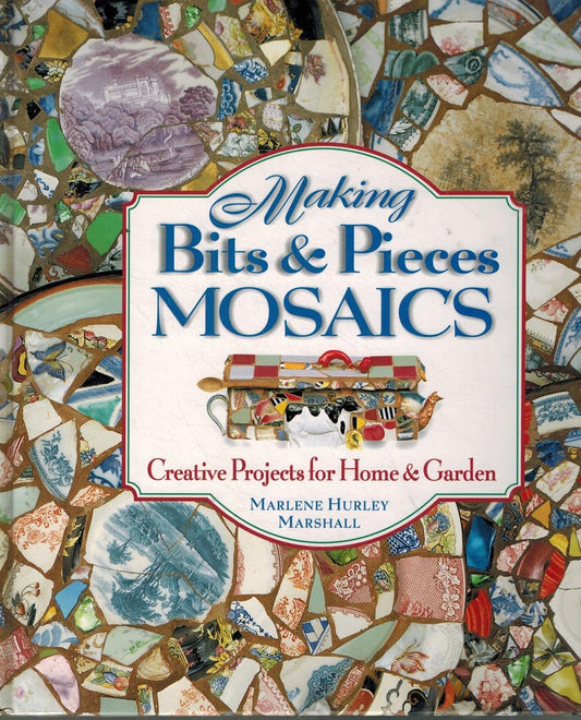 Making Bits and Pieces Mosaics: Creative Projects for Home & Garden