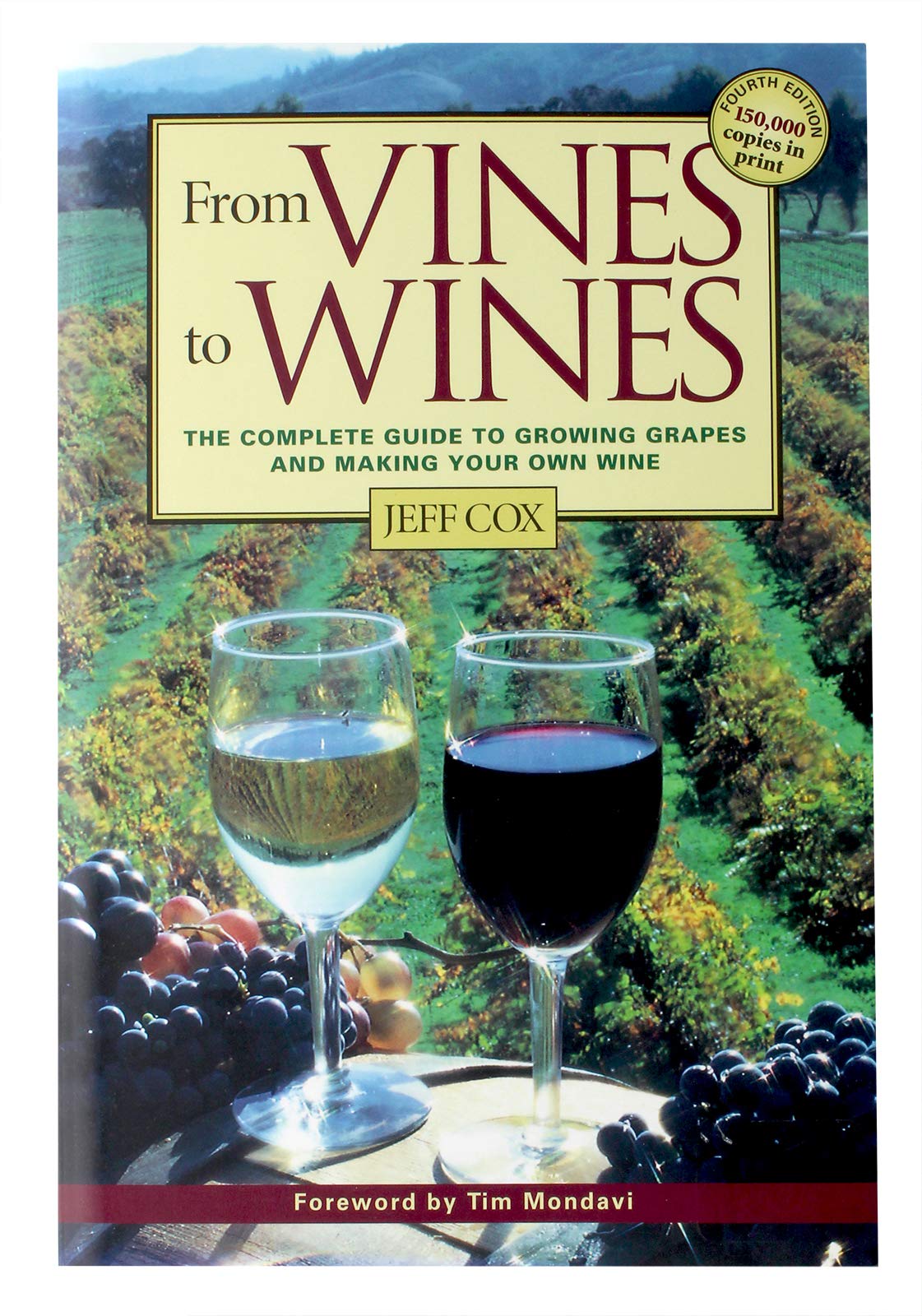 From Vines to Wines: The Complete Guide to Growing Grapes and Making Your Own Wine