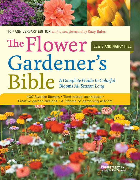 The Flower Gardener's Bible: A Complete Guide to Colorful Blooms All Season Long: 400 Favorite Flowers, Time-Tested Techniques, Creative Garden Designs, and a Lifetime of Gardening Wisdom - 9909
