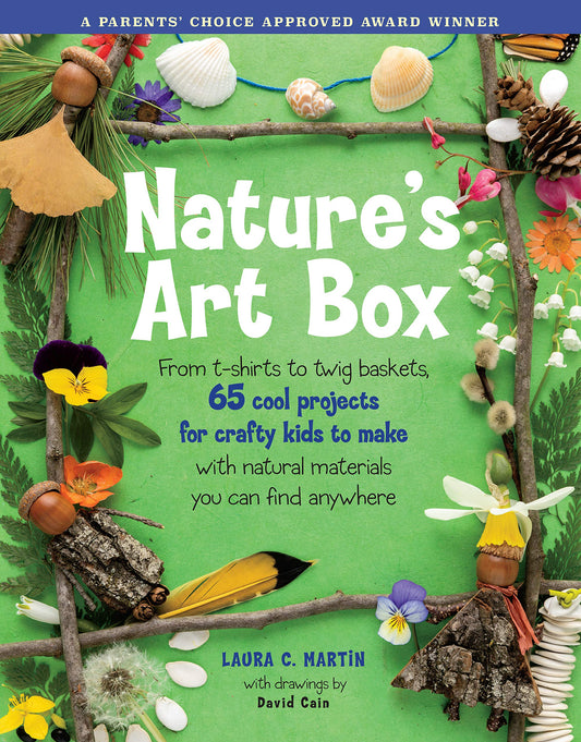 Nature's Art Box: From t-shirts to twig baskets, 65 cool projects for crafty kids to make with natural materials you can find anywhere - 8000