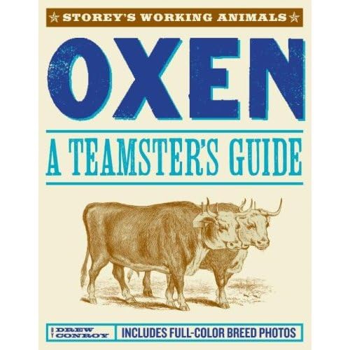 Oxen: A Teamster's Guide to Raising, Training, Driving & Showing (Storey's Working Animals) - 4742
