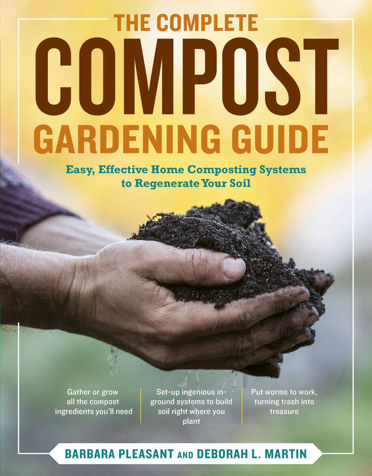 The Complete Compost Gardening Guide: Banner Batches, Grow Heaps, Comforter Compost, and Other Amazing Techniques for Saving Time and Money, and ... Most Flavorful, Nutritious Vegetables Ever
