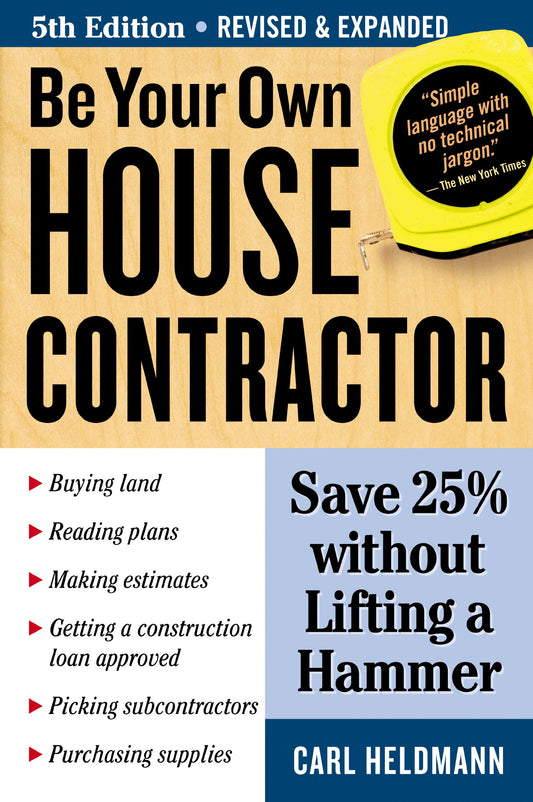 Be Your Own House Contractor: Save 25% without Lifting a Hammer - 6255